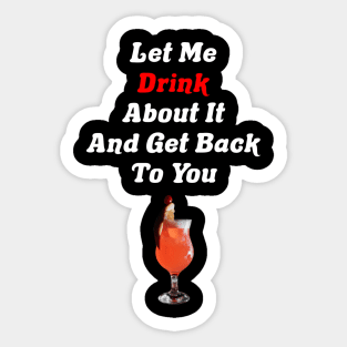 Let Me Drink About It And Get Back To You Tequila Sticker